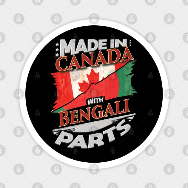 Made In Canada With Bengali Parts - Gift for Bengali From Bangladesh Magnet by Country Flags